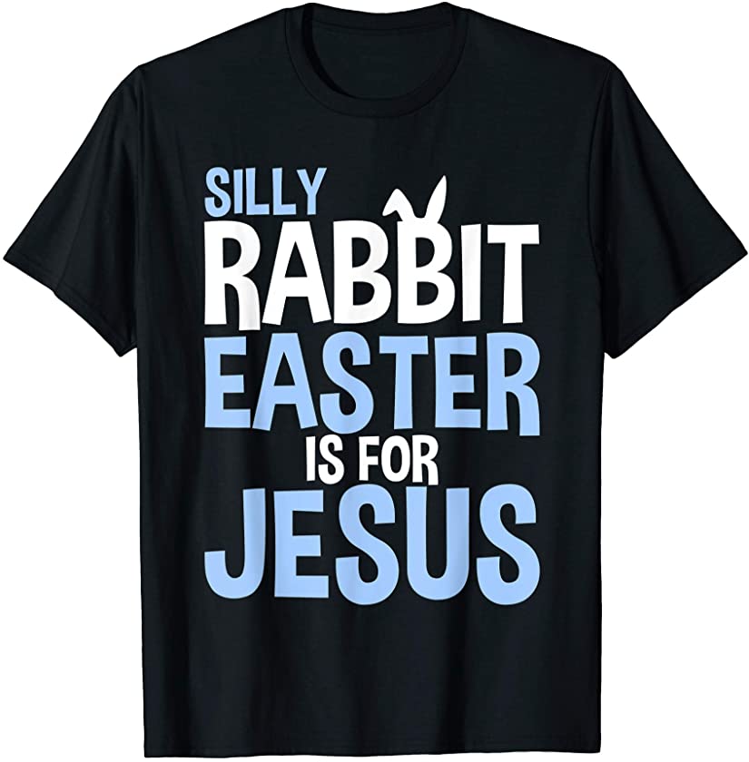 Silly Rabbit Easter Is For Jesus Bunny Ears T-Shirt T-Shirt