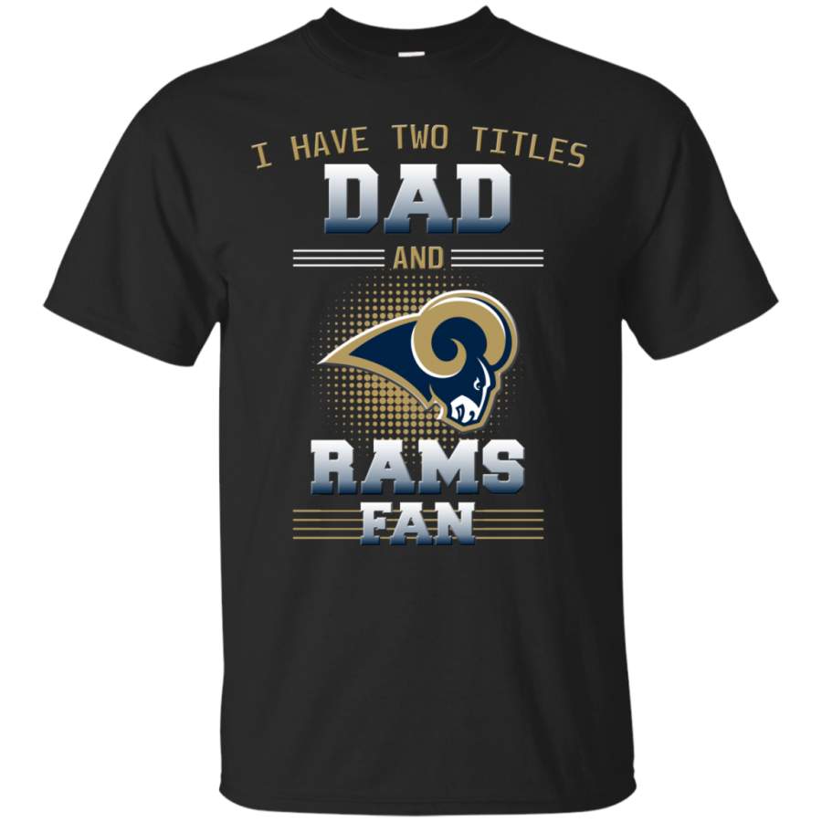 I Have Two Titles Dad And Los Angeles Rams Fan T Shirts