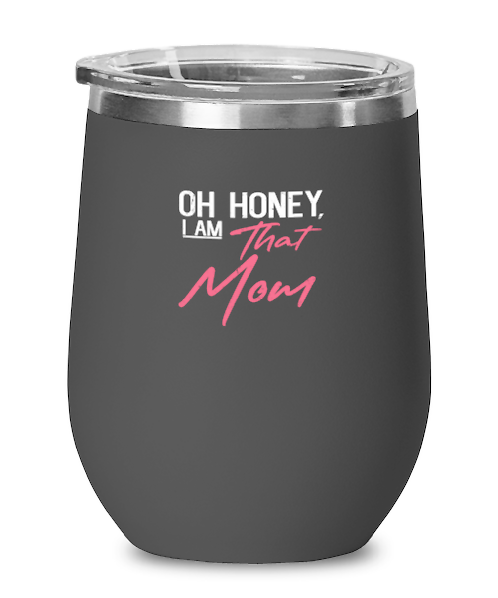 Wine Tumbler Stainless Steel Insulated Funny Oh Honey I Am That Mom