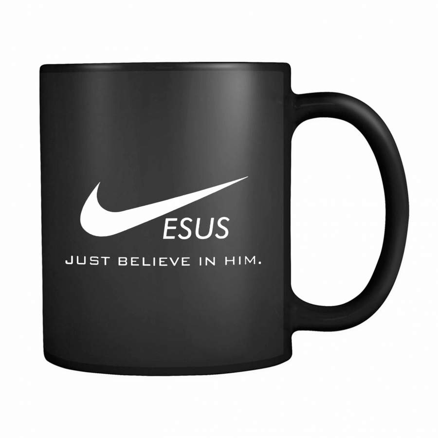 Jesus Just Believe In Him Funny Christian 11oz Mug