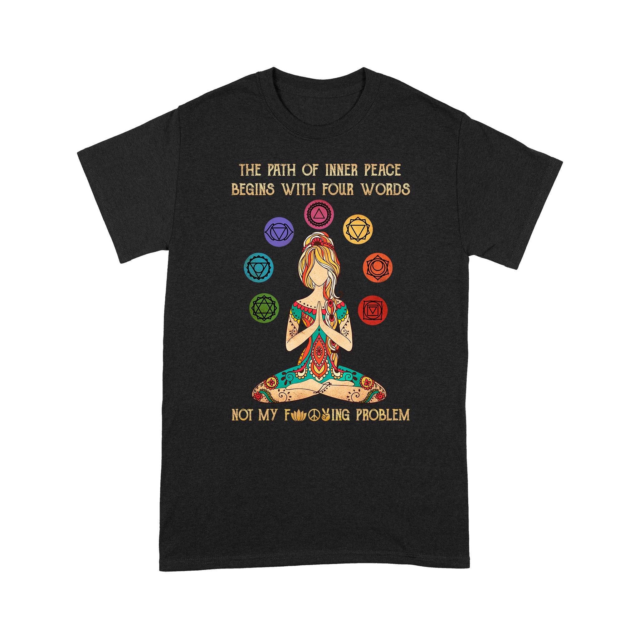 The Path Of Inner Peace Begins Four Words Not My Fcking Problem Yoga – Standard T-shirt