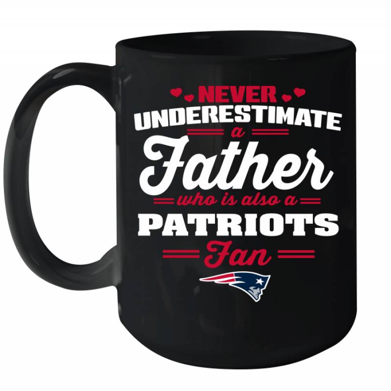 Never Underestimate A Father Who Is Also A New England Patriots Fan Father’s day gift Ceramic Mug 15oz