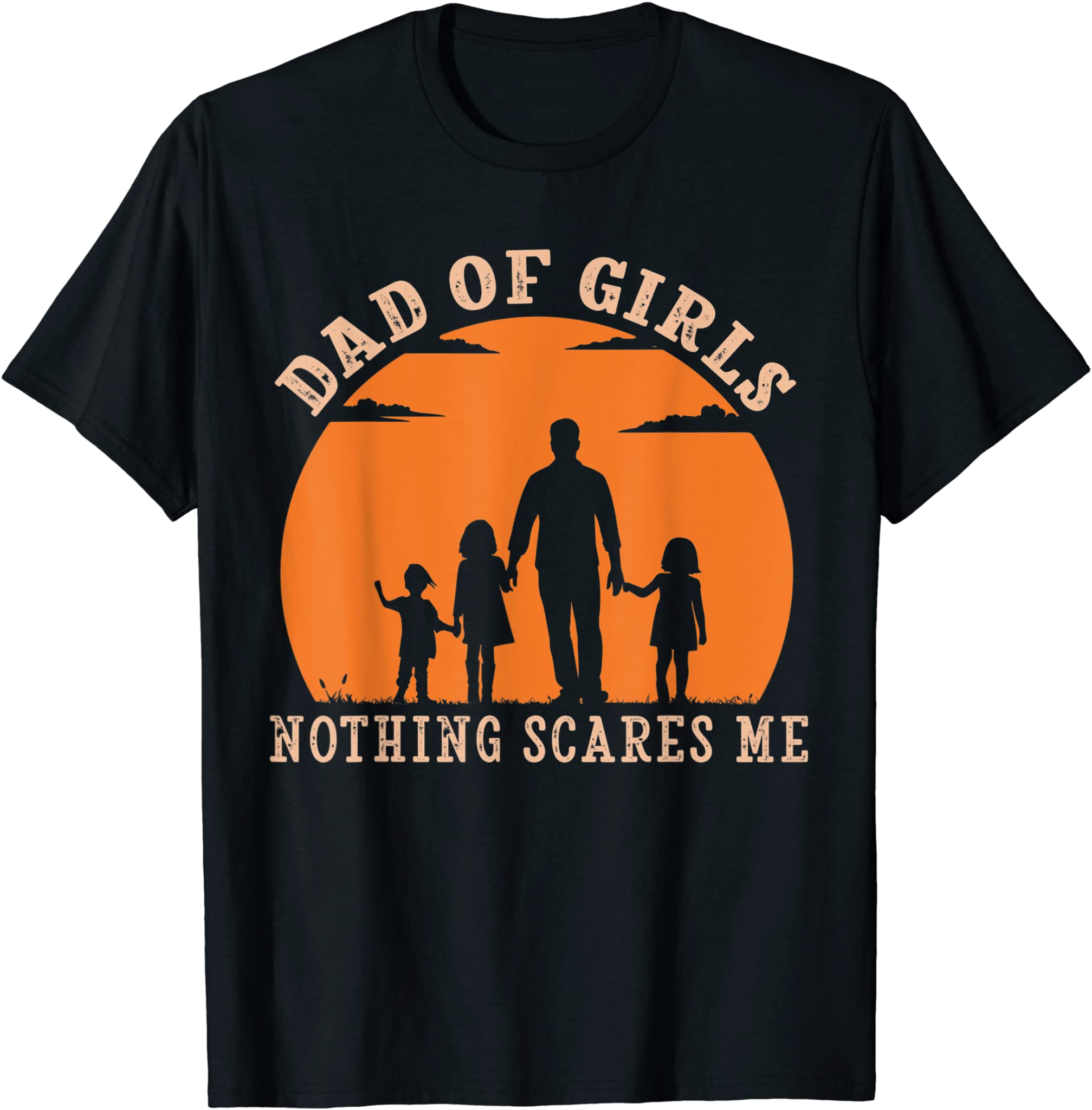 Mens Dad Of Girls Nothing Scares Me I Have 3 Daughters Father Day T-Shirt