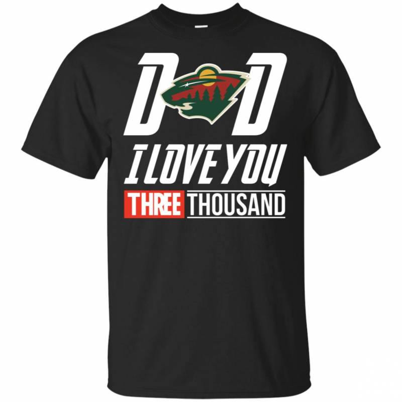 Minnesota Wild – Dad I Love You Three Thousand Shirt