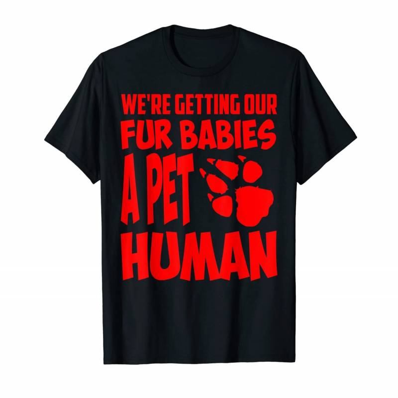 We’re Getting Our Fur Babies A Pet Human Animal Gift T-shirt