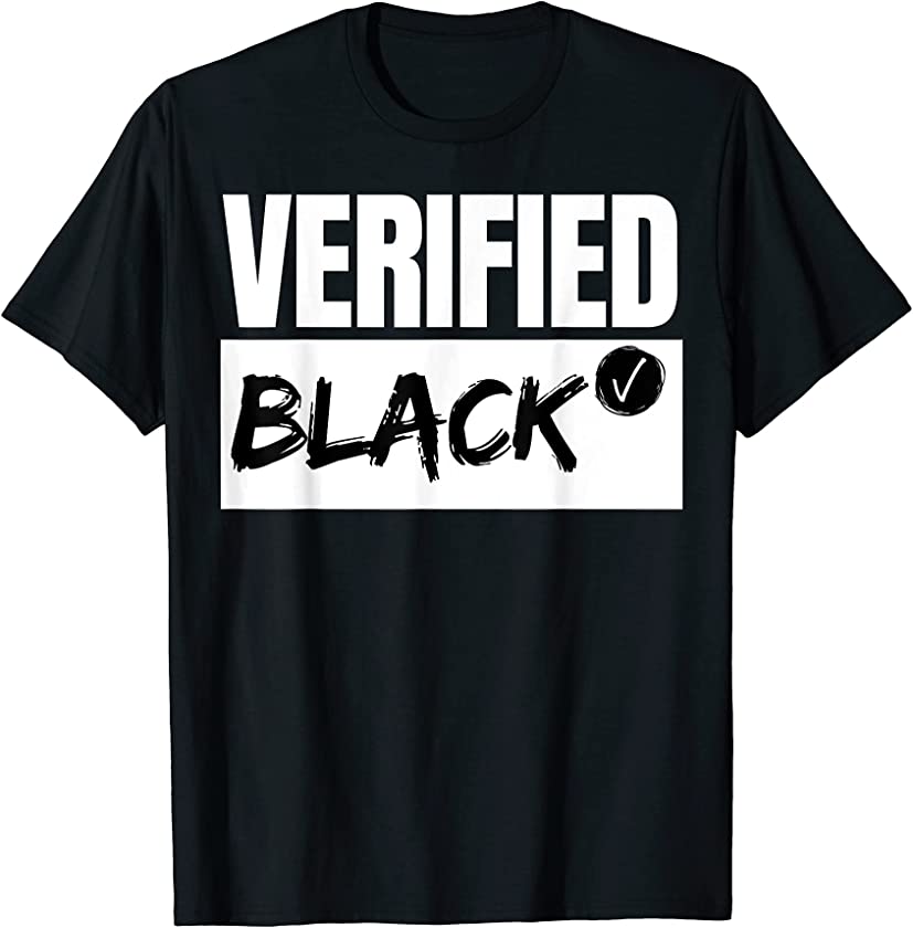 Verified Black – Equality Justice African American Lives T-Shirt