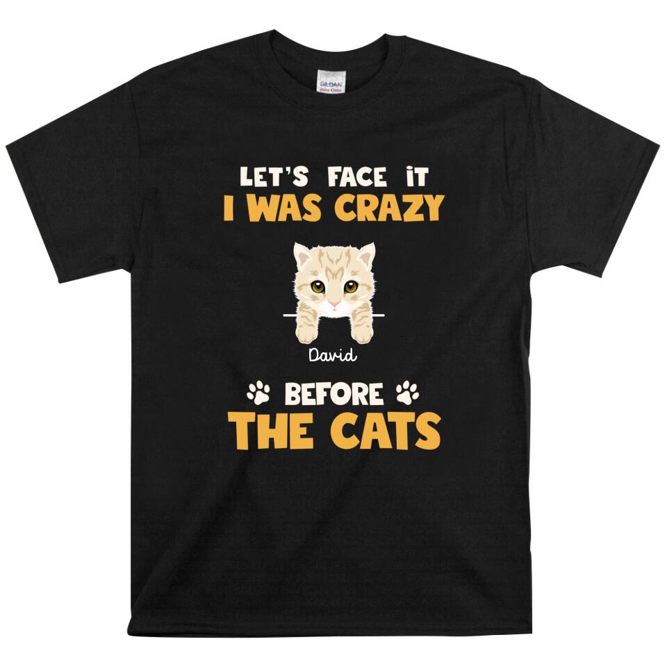 Let’S Face It I Was Crazy Before The Cats Customized T Shirts – Trending Personalized