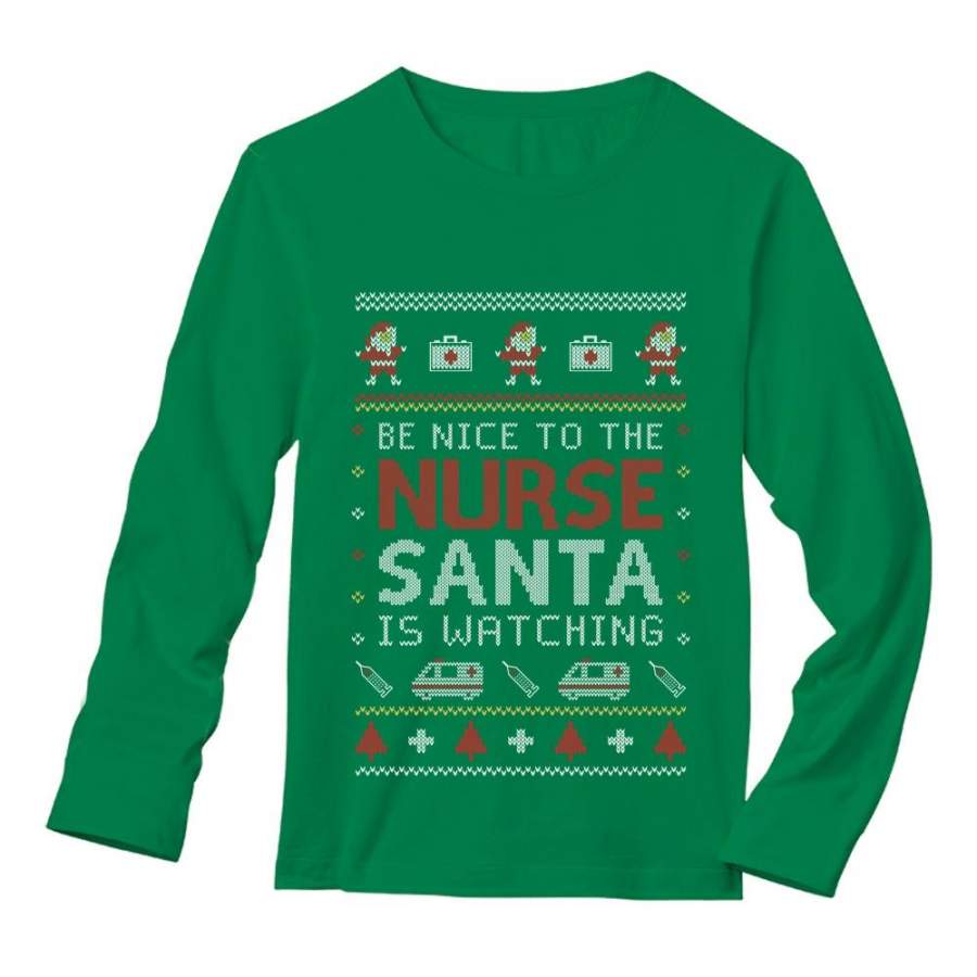 Be Nice To The Nurse Santa Is Watching Ugly Christmas Long Sleeve T-Shirt