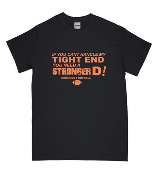 If You Can’T Handle My Tight End You Need A Stronger Rs T Shirt