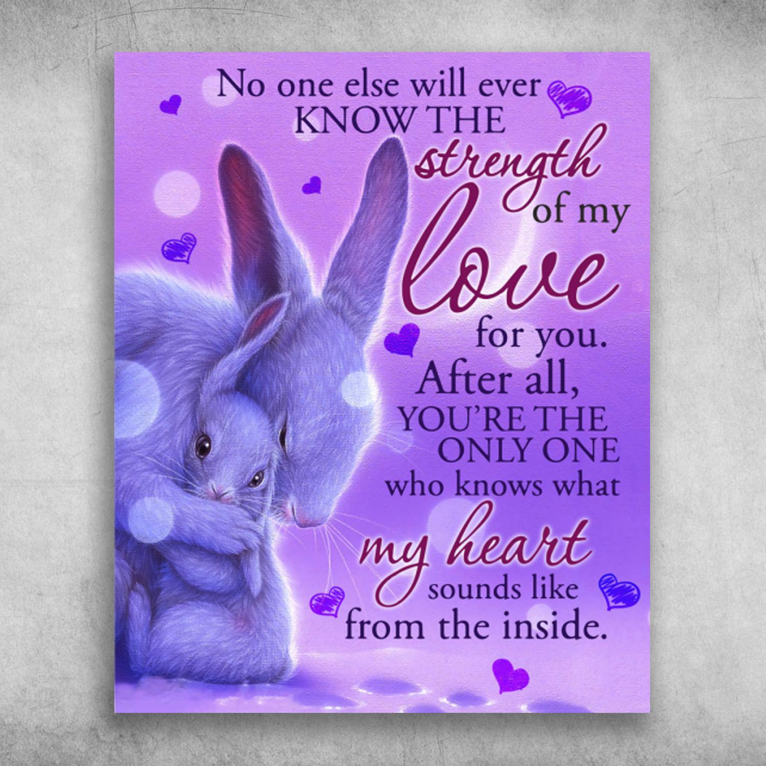 Cute Rabbit No One Else Will Ever Know The Strength Of My Love Poster Print Wall Art Canvas Wall Decor