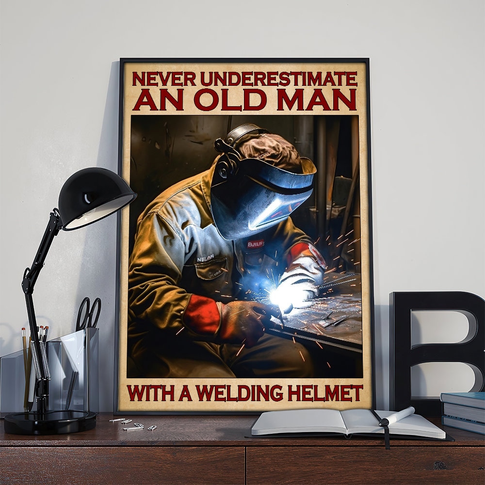 Never Underestimate an Old Man With a Welding Helmet Poster, Welder Vintage Poster, Love Welding Vintage Poster, Welder Gift TD-0418-7UIC