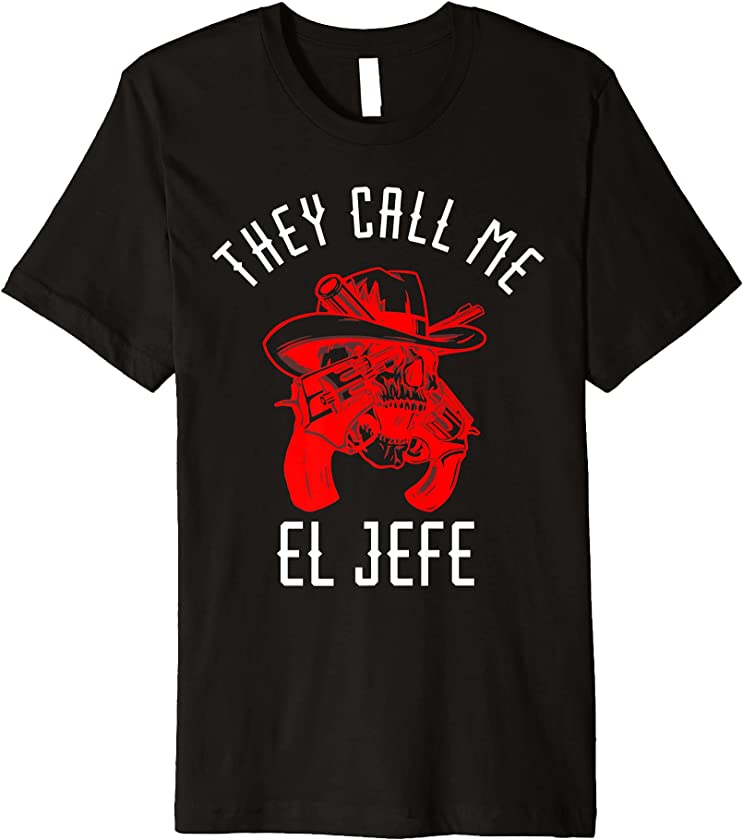 They Call Me El Jefe Mexican Boss Cowboy Sheriff Chef Premium T-Shirt