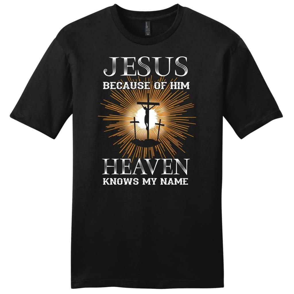 Jesus Because Of Him Heaven Knows My Name Mens Christian T-Shirt