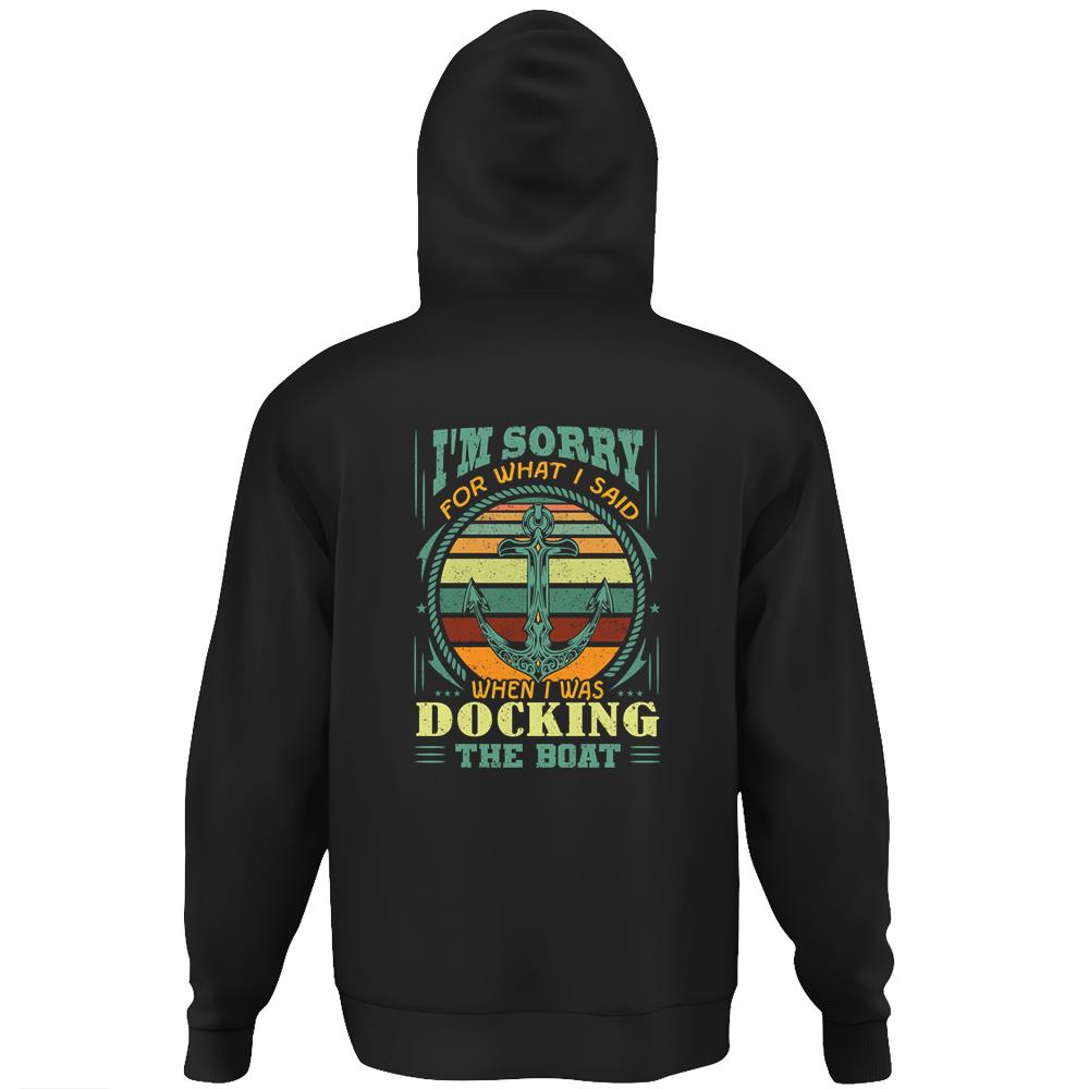 Sorry For What I Said While Docking The Boat Funny Boating Anchor Boat Captain Hoodie Print On Back