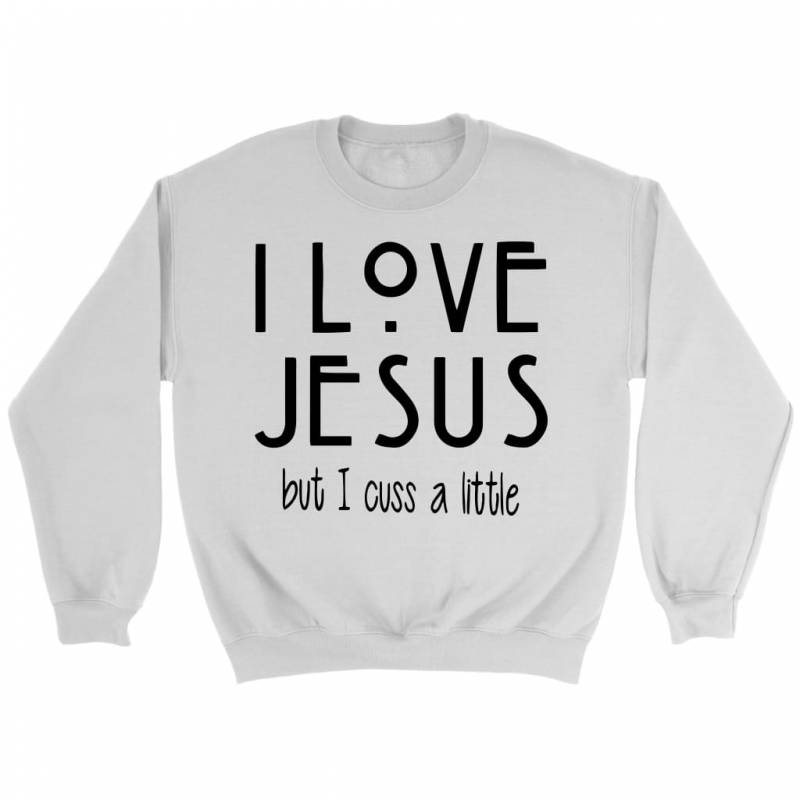 love Jesus but cuss a little sweatshirt – christian sweatshirt