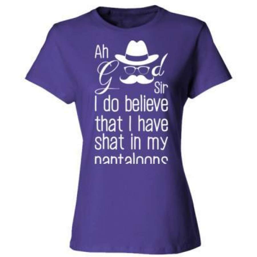 AGR Ah Good Sir I Do Believe That I Have Shat In My Pantaloons – Ladies’ Cotton T-Shirt