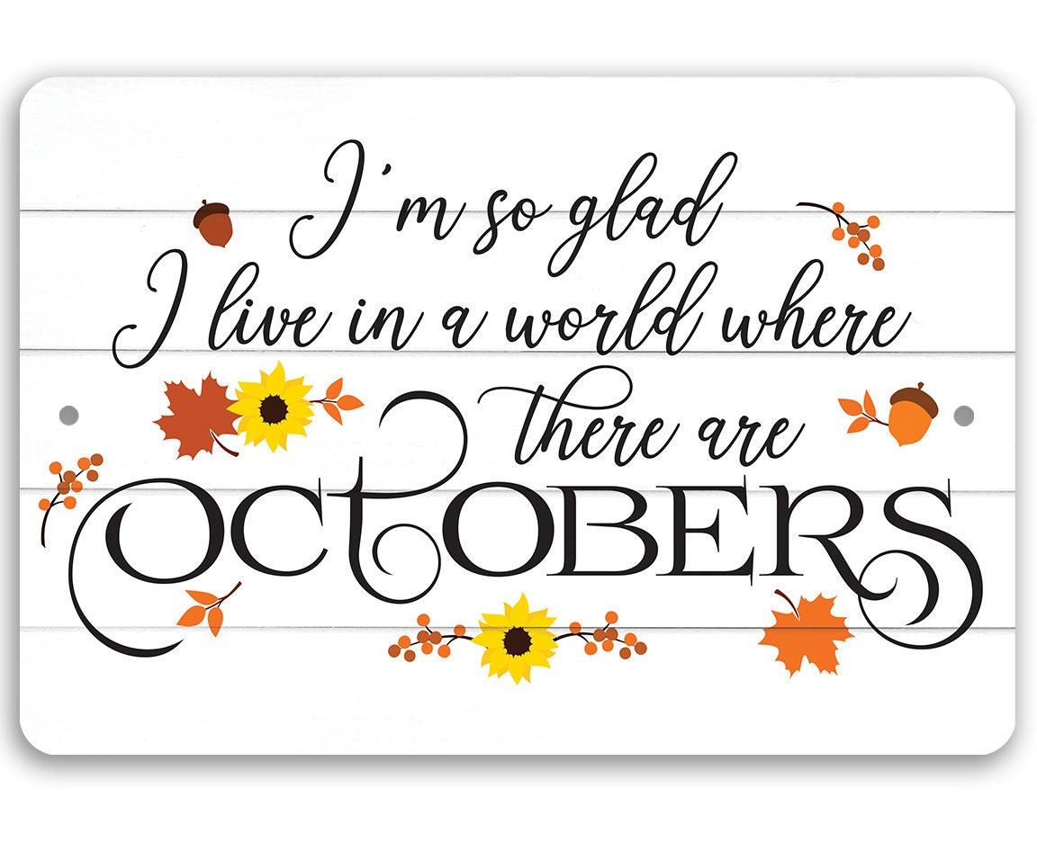 Metal Sign – I’m So Glad There are Octobers – Durable Metal Sign – 8″ x 12″ or 12″ x 18″ Use Indoor/Outdoor – Fall Seasonal Cabin Decor