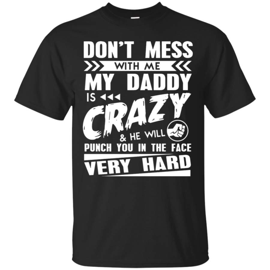 AGR Don_t Mess With Me My Daddy Is Crazy T-Shirt