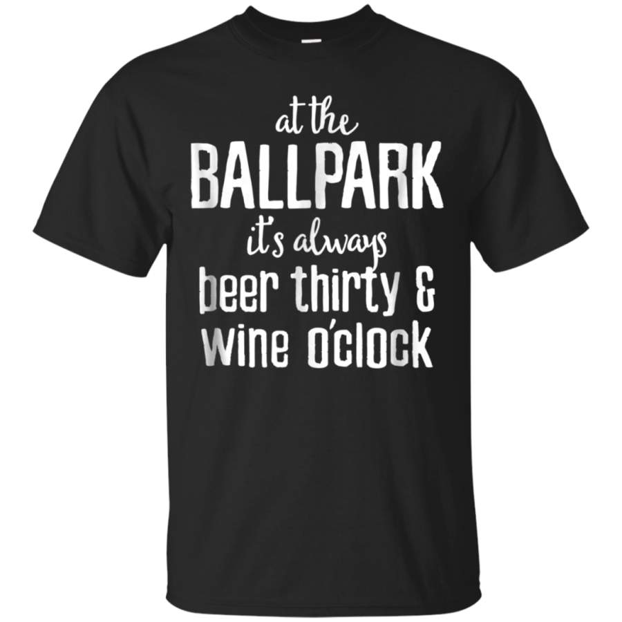 AGR At The Ballpark Its Alway Beer Thirty  Wine OClock T Shirts