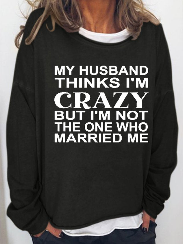 Women My Husband Thinks I’M Crazy Funny Long Sleeve Top