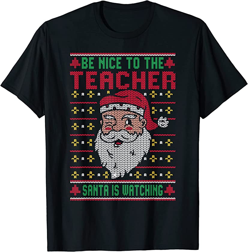 Be Nice To The Teacher Santa Ugly Christmas Squad Pajamas T-Shirt