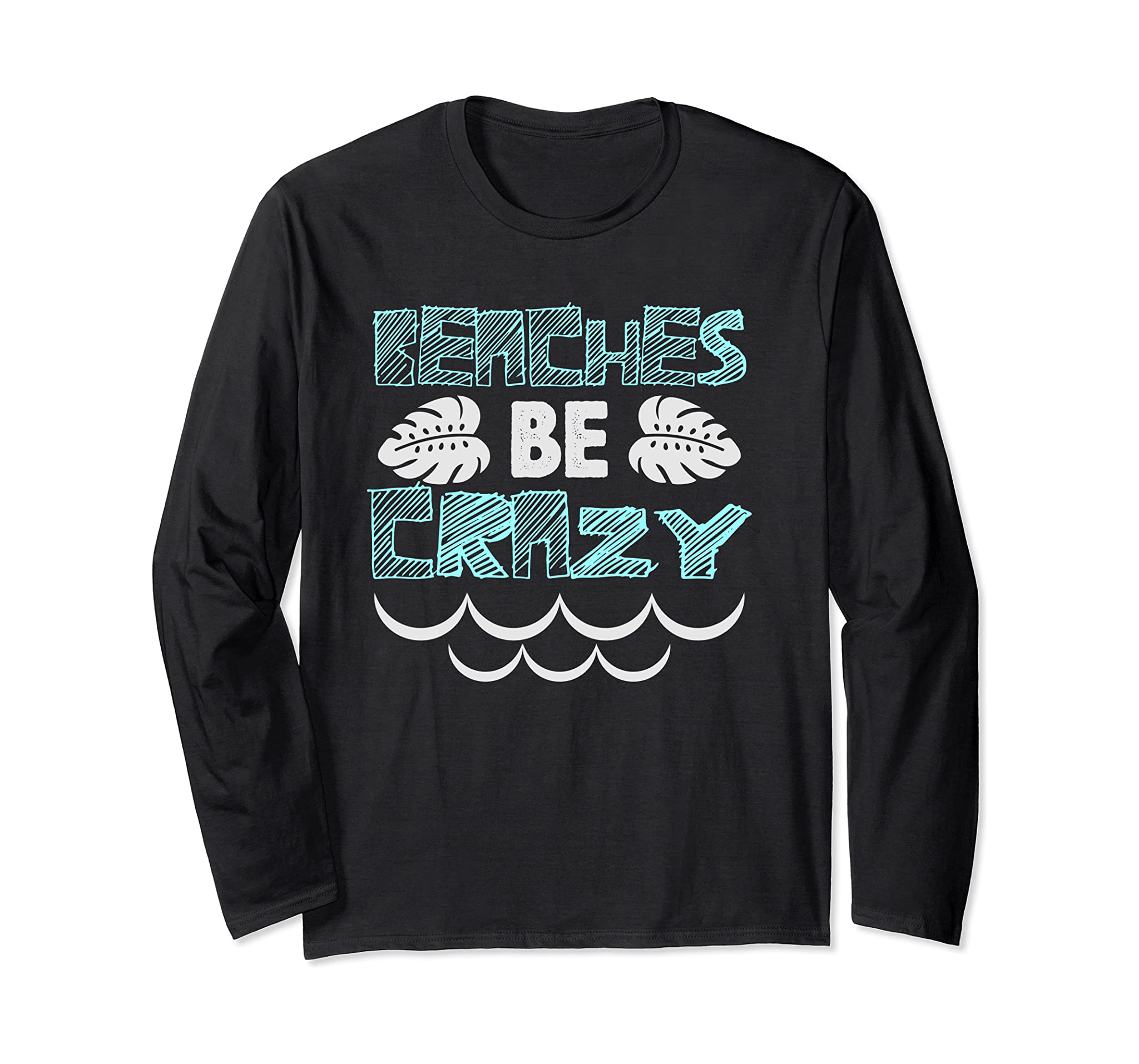 Beaches Be Crazy Funny Cute Beach Saying Long Sleeve T-Shirt