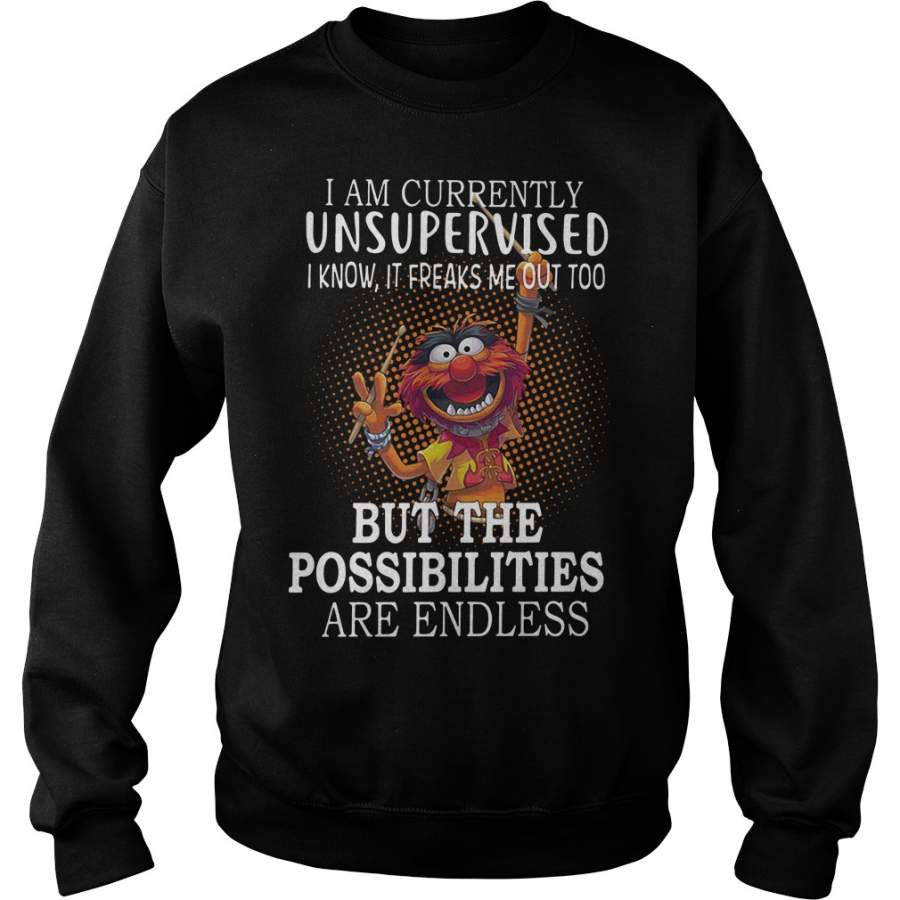 Animal Muppets I Am Currently Unsupervised I Know It Freaks Me Out Too Sweatshirt