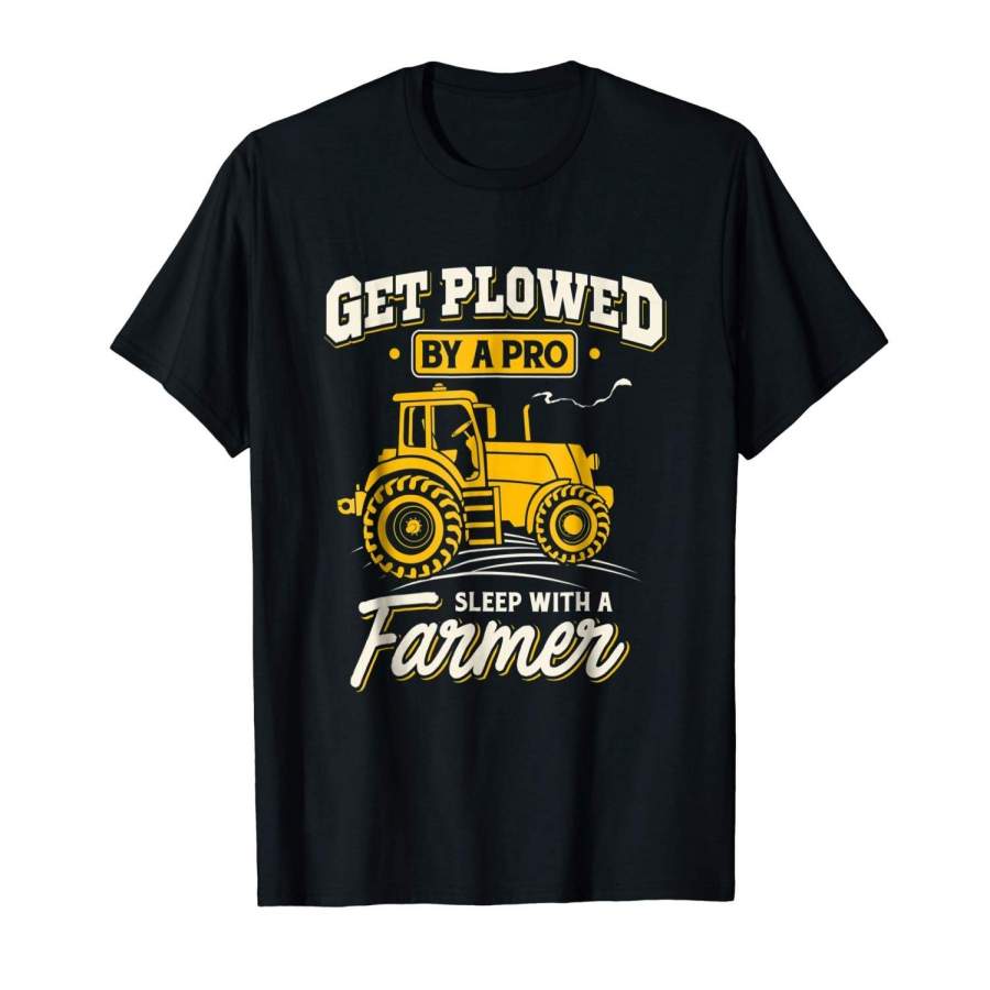 Get Plowed By A Pro Sleep With A Farmer – Farming Men’s T-Shirt