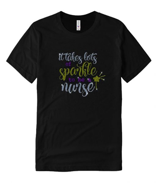 It takes a lot of sparkle to be a nurse RS  T Shirt