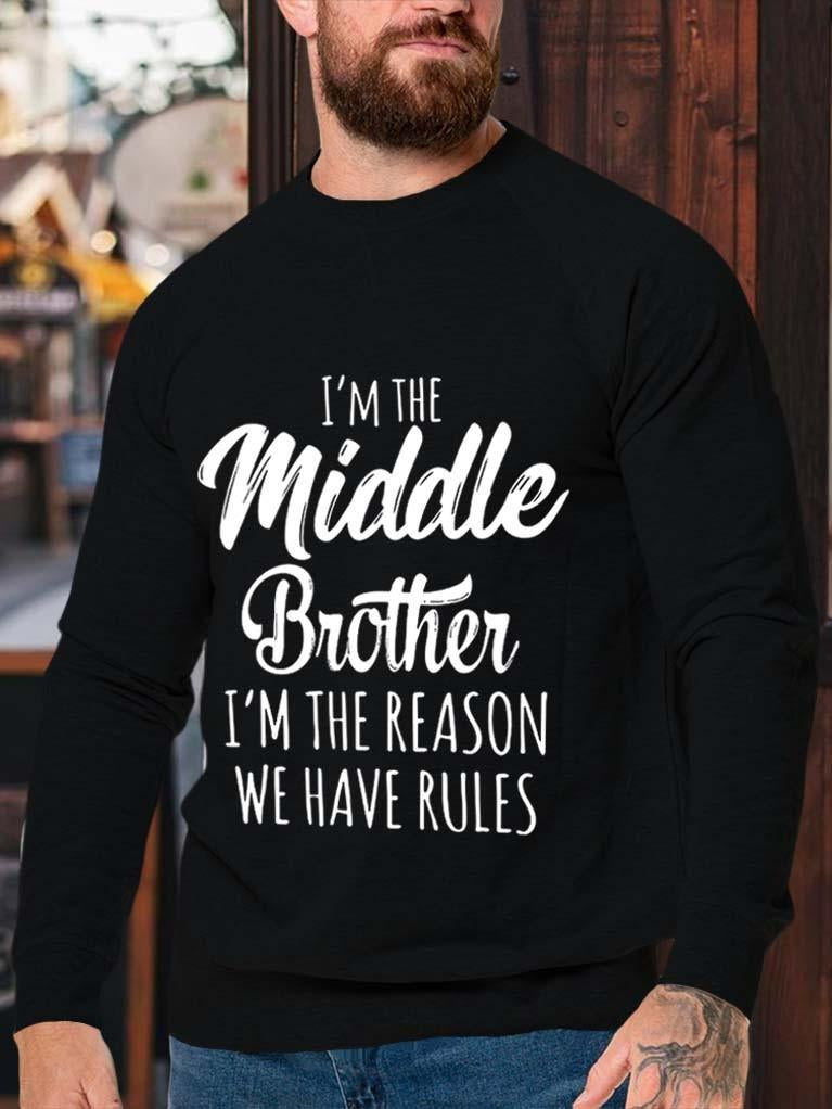 Men I’M The Middle Brother Rules Don’T Apply To Me Sweatshirt