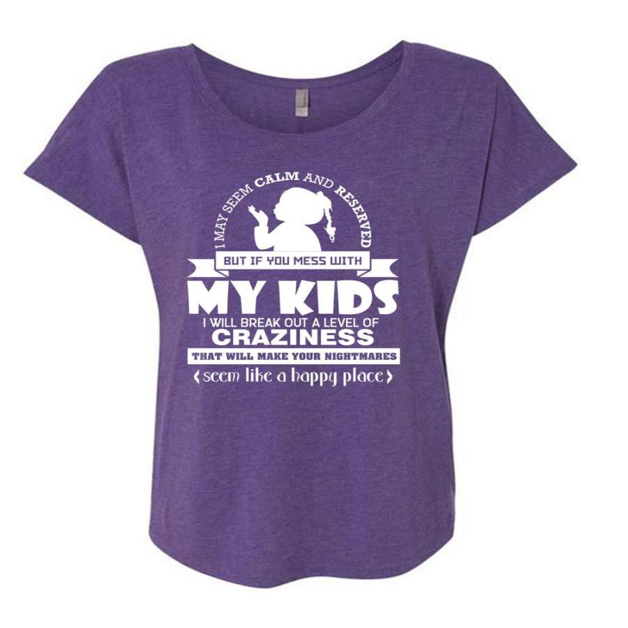 You Mess With My Kids T Shirt, Seem Like A Happy Place T Shirt, Cool Shirt (Ladies’ Triblend Dolman Sleeve)