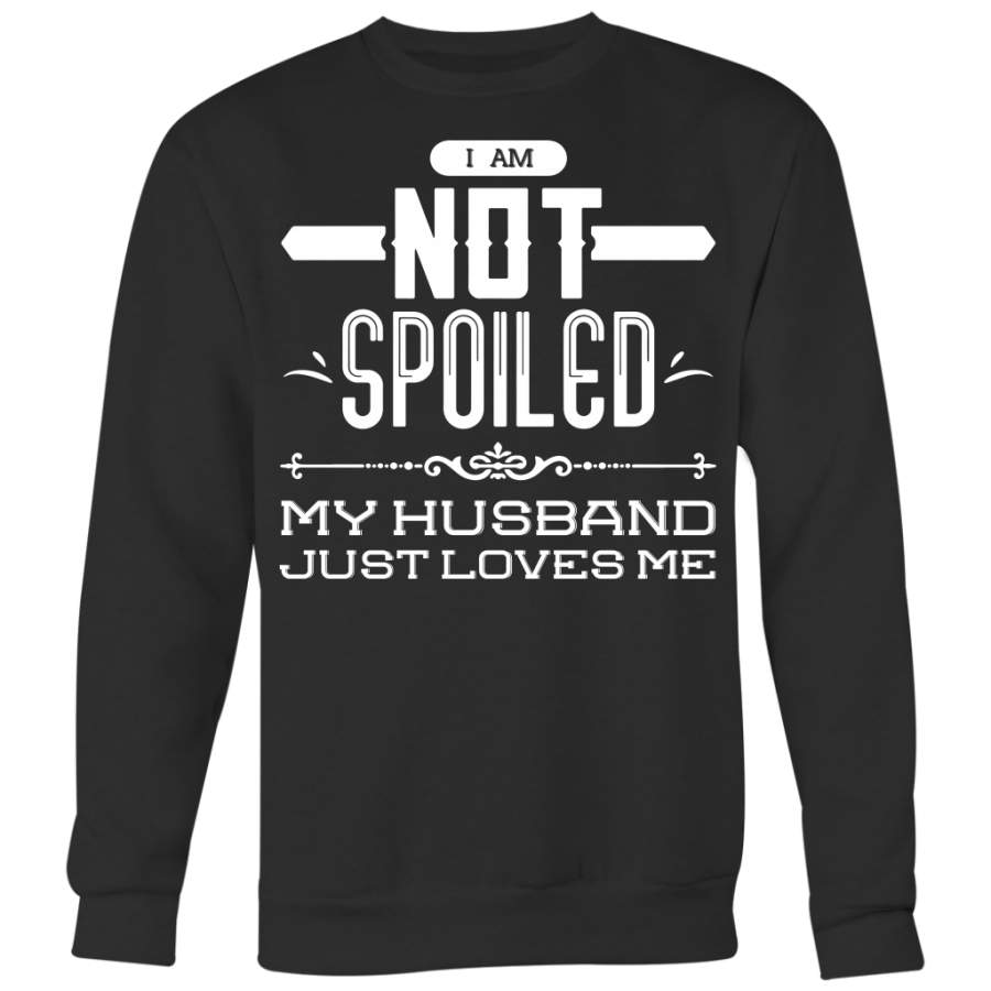 I Am Not Spoiled My Husband Just Loves Me Shirts, Wife Shirts