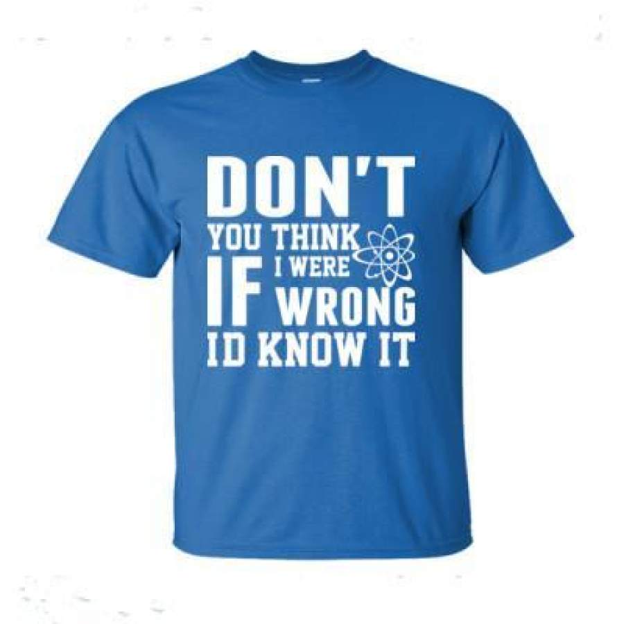 AGR Donot You Think If I Were Wrong I Did Know It – Ultra-Cotton T-Shirt