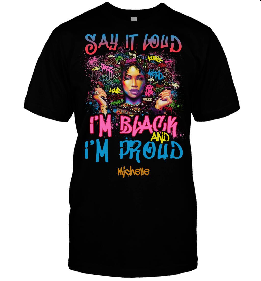 Custom Black Girl Say It Loud I’m Black And I’m Proud Front Printed T-Shirt