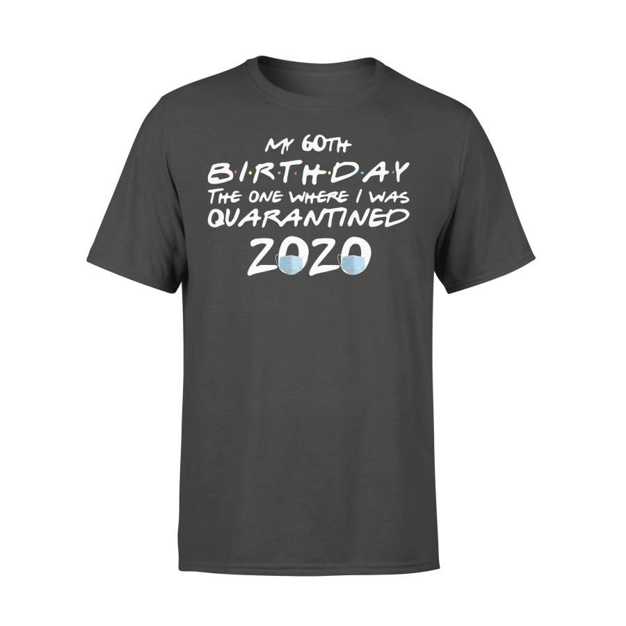 My 60Th Birthday The One Where I Was Quarantined 2020 Shirt