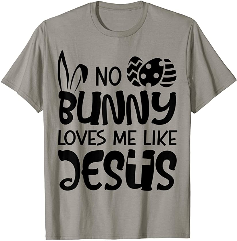 No Bunny Loves Me Like Jesus Funny Easter Day T-Shirt