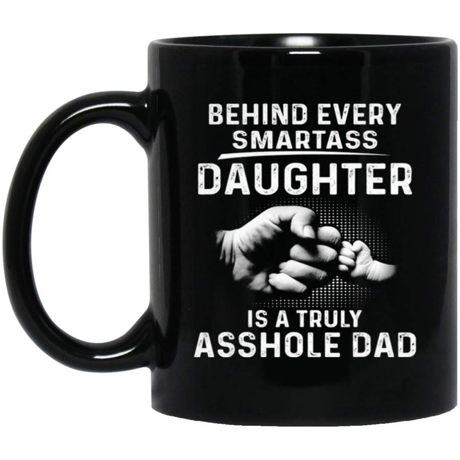 Behind Every Smartass Daughter Is A Truly Asshole Dad 11oz 15oz Black Mug Happy Easter Day Funny Colors Eggs Bunny Ears Peeps Cute