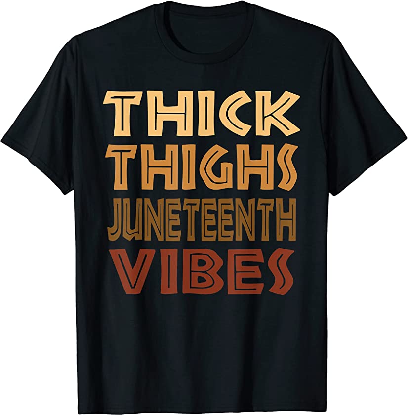 Thick Thighs Juneteenth Vibes Melanin Black Women Afro Pride T-Shirt