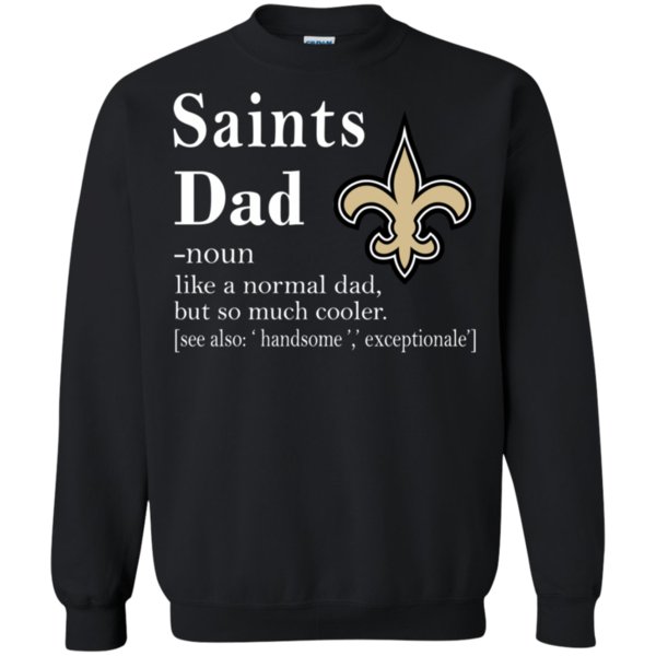 New Orleans Saints Like A Normal Dad But So Much Cooler shirt Sweatshirt – Killi Store