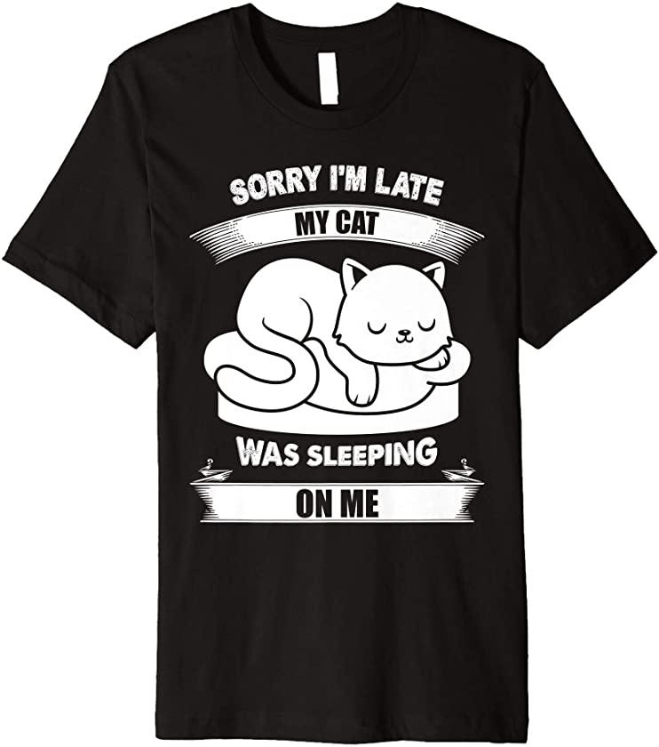 Sorry I’m Late My Cat Was Sleeping Sitting On Me Kitten cute Premium T-Shirt