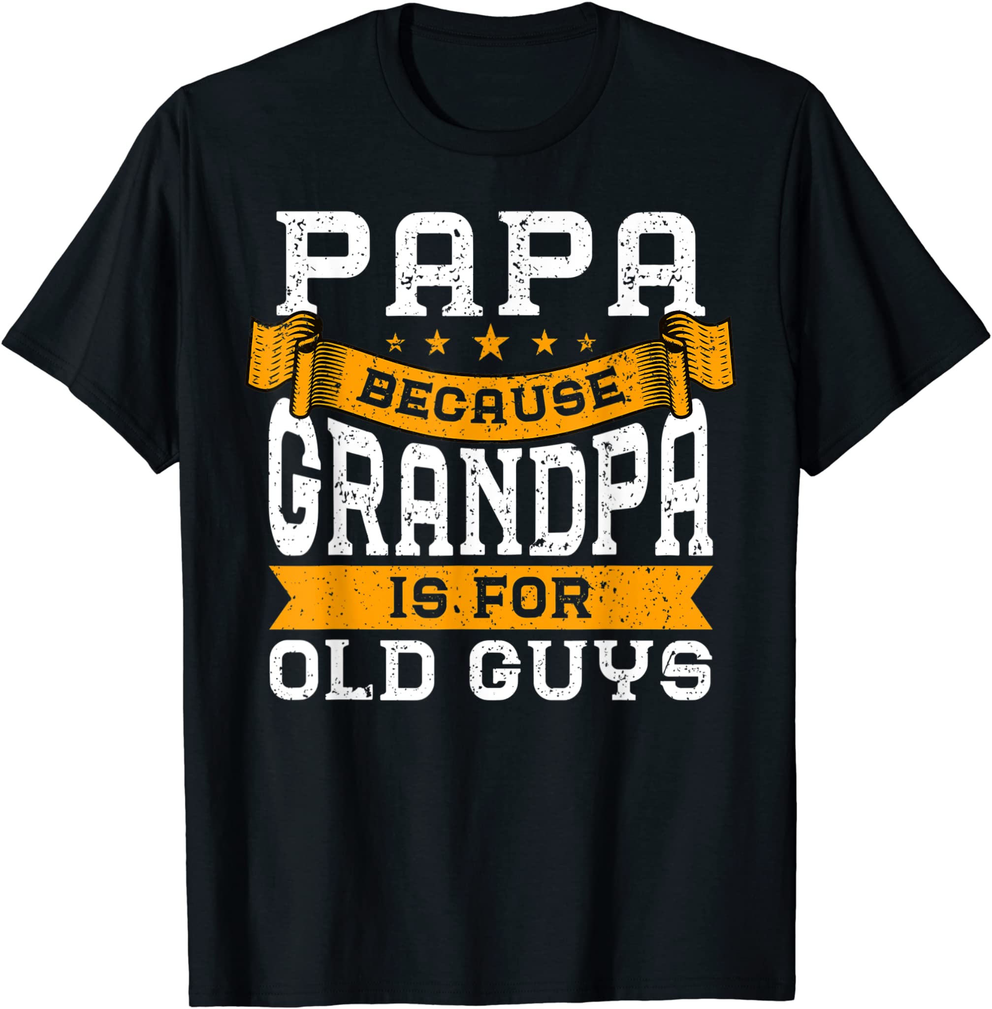 Mens Papa Because Grandpa Is For Old Guys Fathers Day T-Shirt