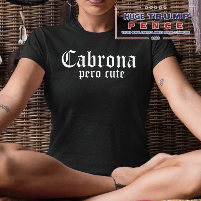 Cabrona pero cute shirt