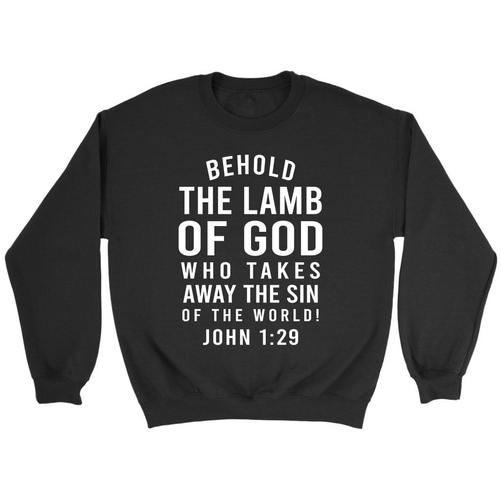 Behold, The Lamb Of God, Who Takes Away The Sin Of The World John 1:29 Sweatshirt