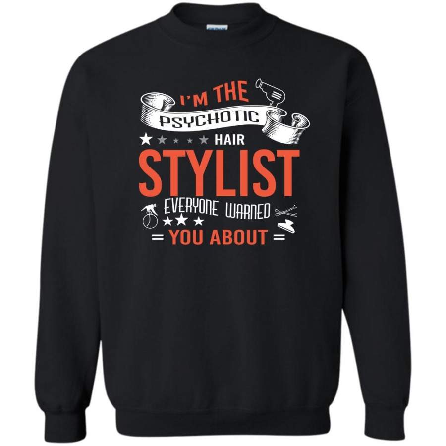 I’m The Psychotic Hair Stylist T Shirt, Coolest Hairstylist Sweatshirt