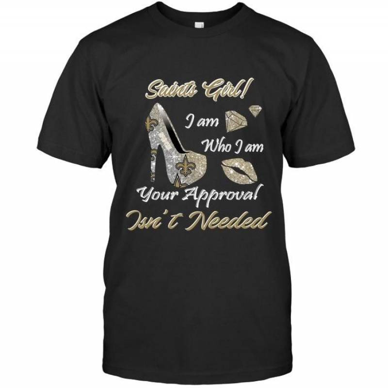 New Orleans Saints Girl I Am Who I Am Your Approval Isn’T Needed High Heel Lips Diamond Glitter Pattern T Shirt – Gearpenguin.com