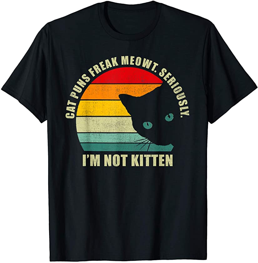 Retro Cat Puns Freak Meowt Seriously I’m Not Kitten Funny T-Shirt