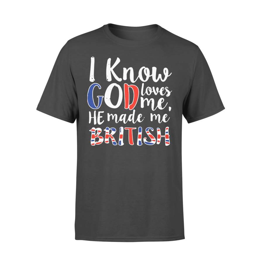 I Know God Loves Me He Made Me British Classic T-shirt