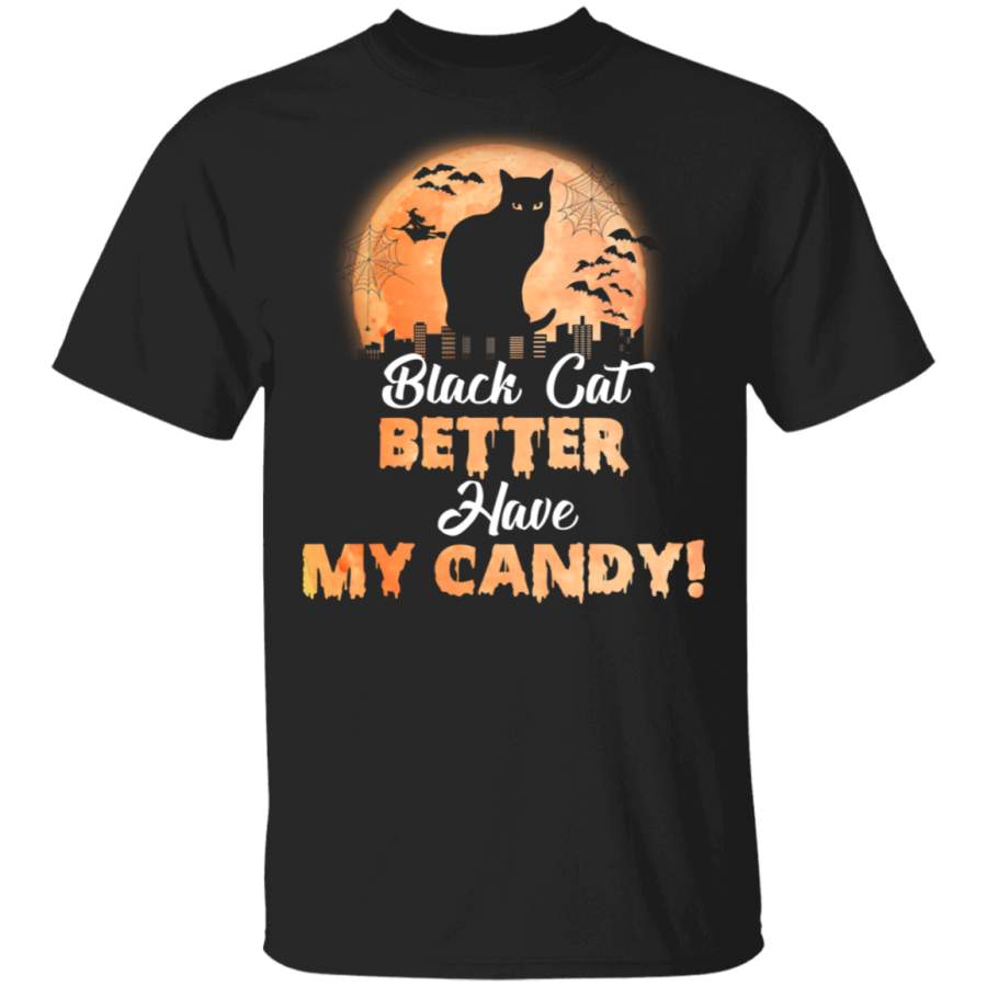 Black Cat Better Have My Candy Funny Ghostly Halloween Gifts T-Shirt