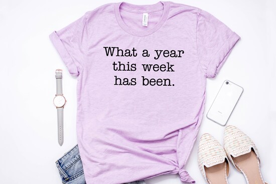 What A Year This Week Has Been Shirt, Unisex Womens Funny Shirt, Funny Mom Tops, Cute Shirt, Sarcastic tee, Christmas Gift, Family Gifts