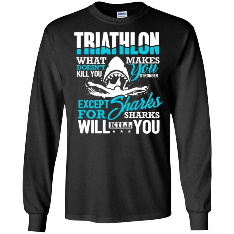 Triathlon Shirt Sharks Will Kill You Triathlete Gift T-shirt